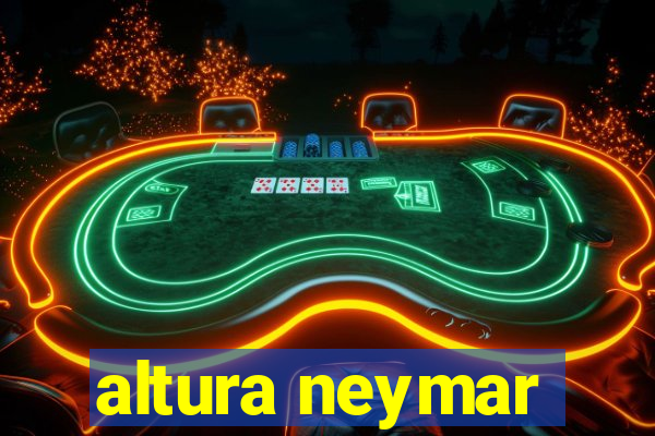 altura neymar